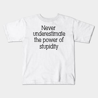 Never underestimate the power of stupidity Kids T-Shirt